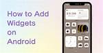 Question: How to Add Widgets Android?