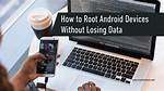 Question: How to Root Android Devices?