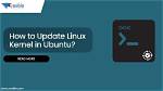 Question: How to Update Linux Kernel?
