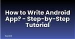 Question: How to Write Applications for Android?