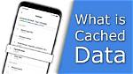 Question: What Is Cached Data on Android Phone?