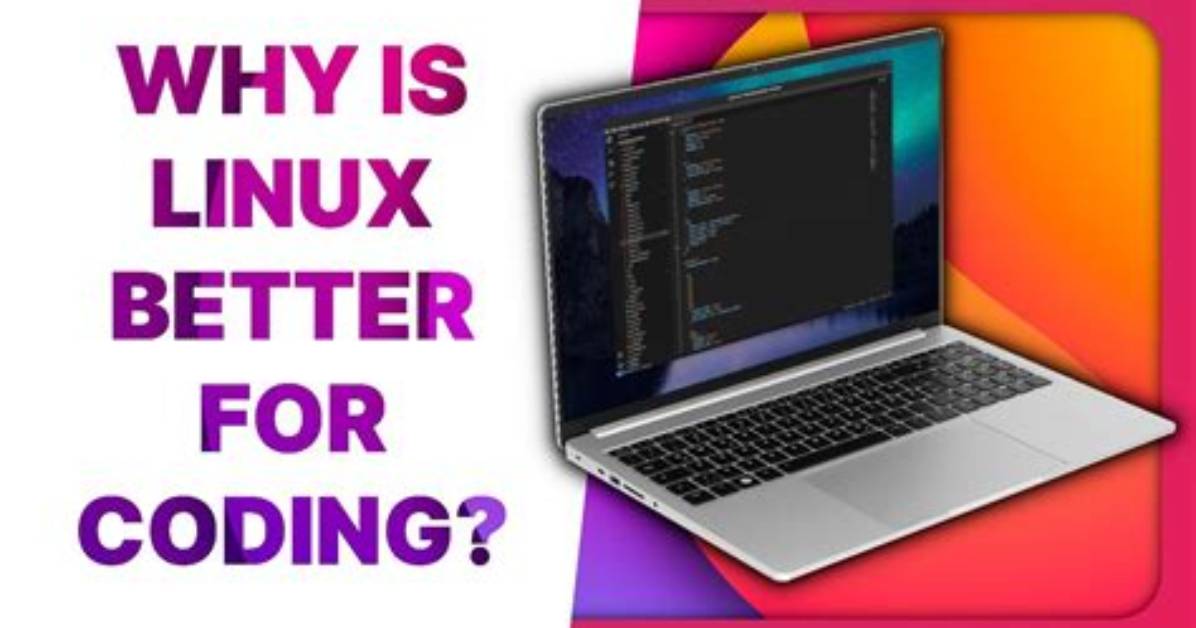 Question: Why Is Linux Better for Coding?