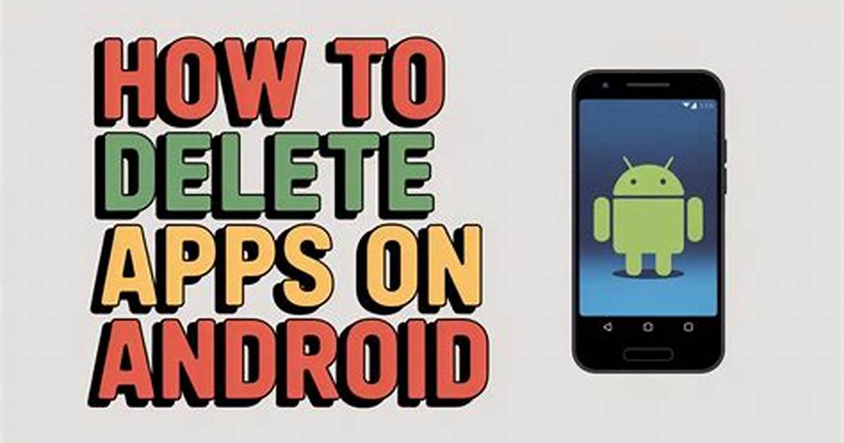 Quick Answer: Android How to Delete Apps?