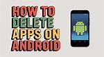 Quick Answer: Android How to Delete Apps?