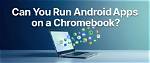 Quick Answer: Can You Run Android Apps on Linux?