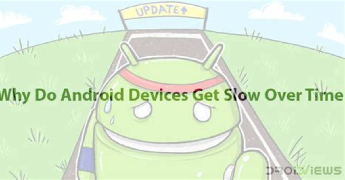 Quick Answer: Does Android Get Slower over Time?