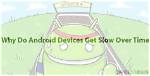 Quick Answer: Does Android Get Slower over Time?