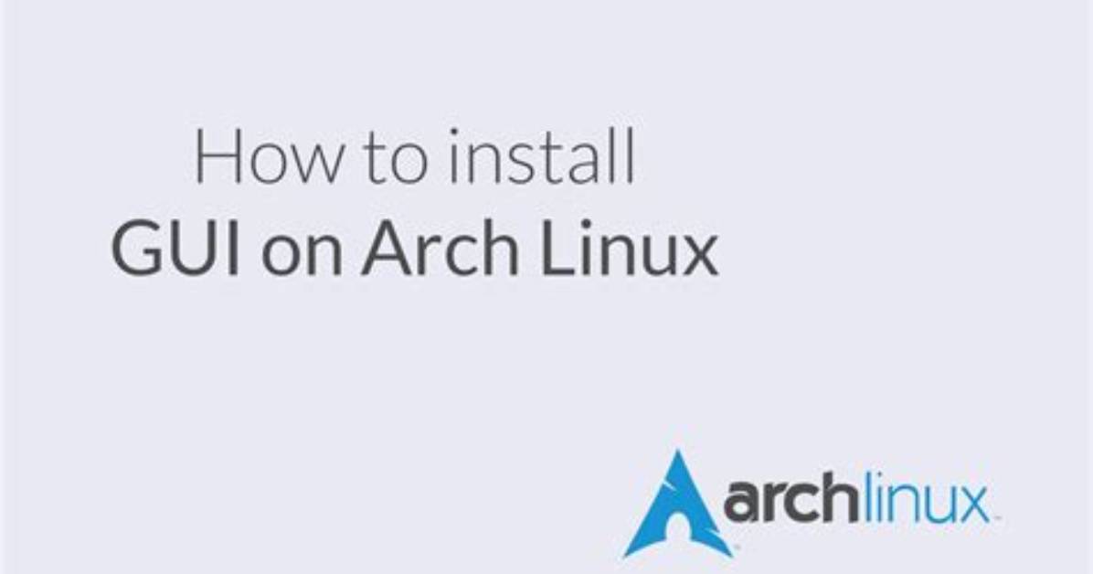 Quick Answer: How Install Gui on Arch Linux?