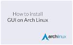 Quick Answer: How Install Gui on Arch Linux?