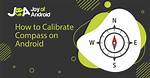 Quick Answer: How to Calibrate Compass Android?