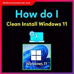 Quick Answer: How to Clean Install Windows?
