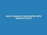 Quick Answer: How to Make Pc Run Faster Windows 10?