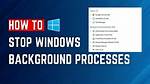 Quick Answer: How to Stop Background Processes in Windows 10?