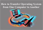 Quick Answer: How to Transfer Operating System from One Computer to Another?