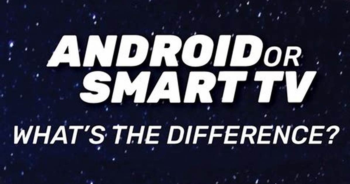 Quick Answer: What Does Smart Android Tv Mean?