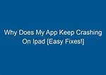 Quick Answer: Why Does My iOS App Keep Crashing?