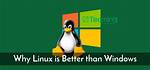Quick Answer: Why Linux Is Better Than Windows?