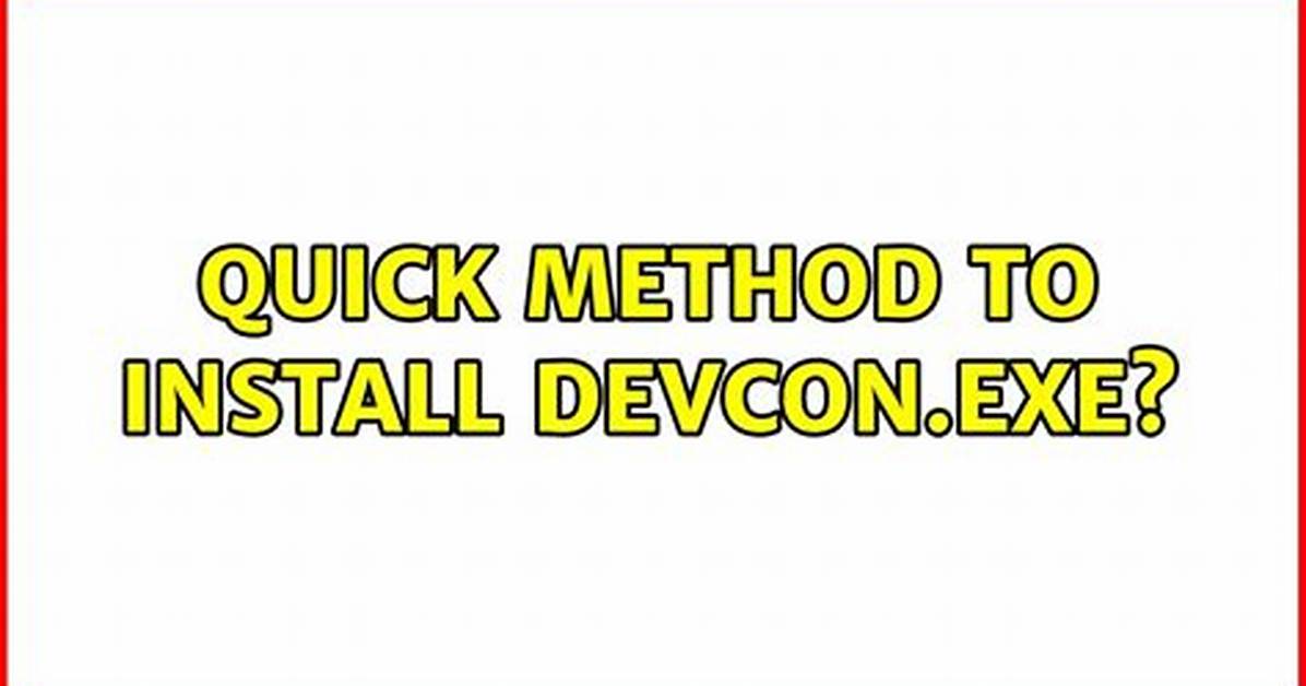 Quick Method to Install Devcon. Exe?