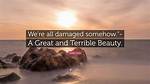 Quotes - We're All Damaged Somehow.