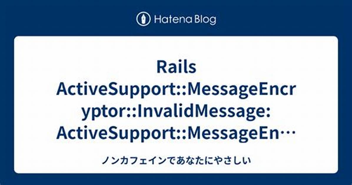 Rails: Activesupport: :Messageencryptor: :Invalidmessage