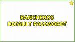 Rancheros Default Password?