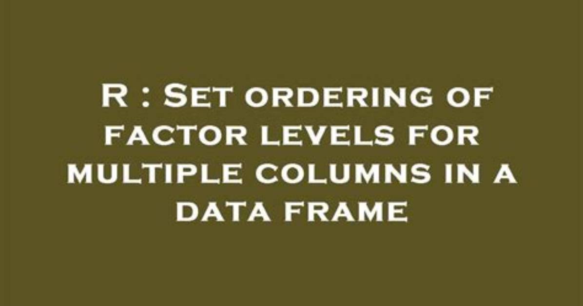 Re-Ordering Factor Levels in Data Frame [Duplicate]