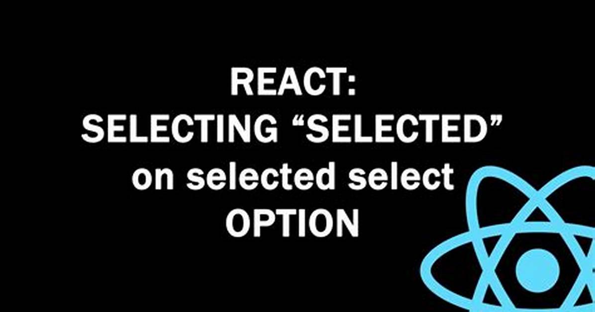 React Jsx: Selecting "Selected" on Selected Option