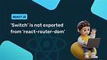 React: 'Redirect' Is Not Exported from 'React-Router-Dom'