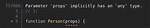React/Typescript: Parameter 'Props' Implicitly Has an 'Any' Type Error