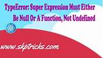 Reactjs Giving Error Uncaught Typeerror: Super Expression Must Either Be Null or a Function, Not Undefined