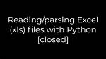 Reading/Parsing Excel (Xls) Files with Python [Closed]