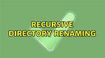 Recursive Directory Renaming