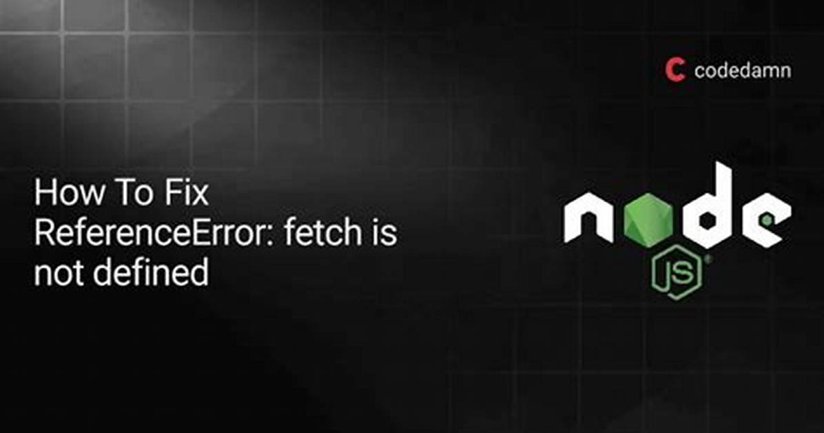 Referenceerror: Fetch Is Not Defined