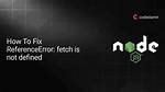 Referenceerror: Fetch Is Not Defined