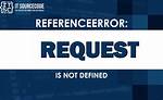 Referenceerror: Request Is Not Defined