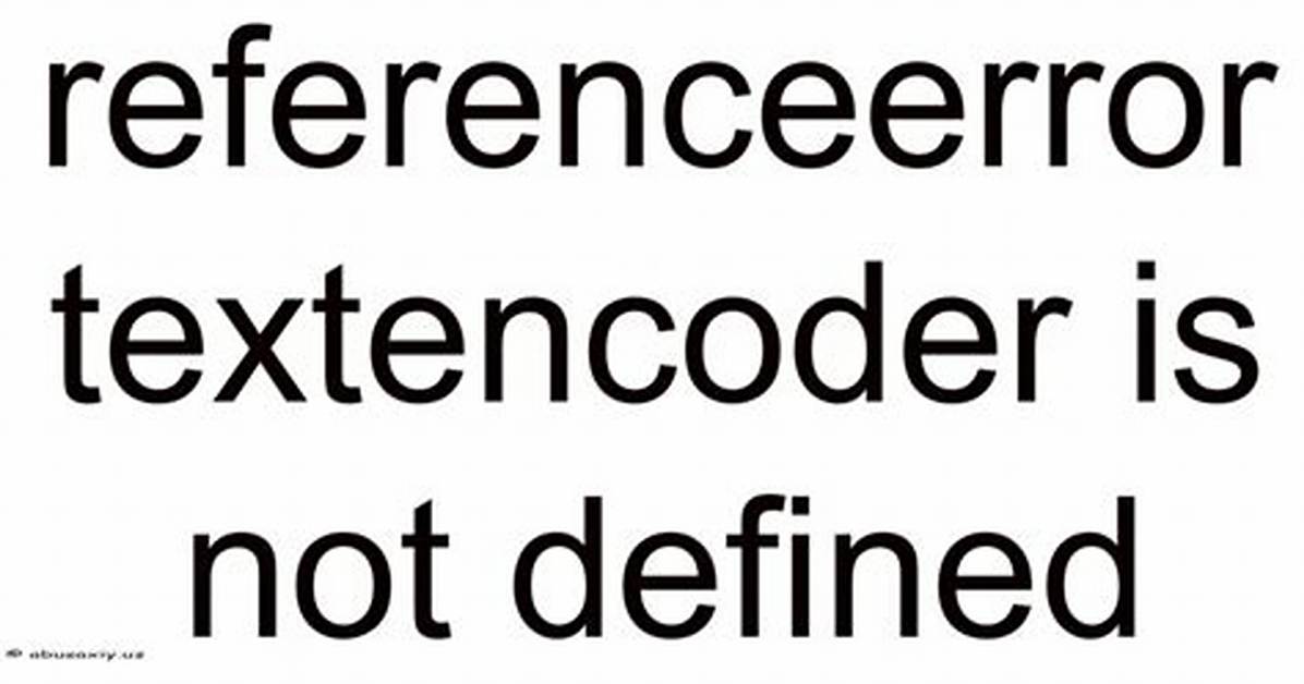Referenceerror: Textencoder Is Not Defined