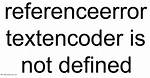 Referenceerror: Textencoder Is Not Defined
