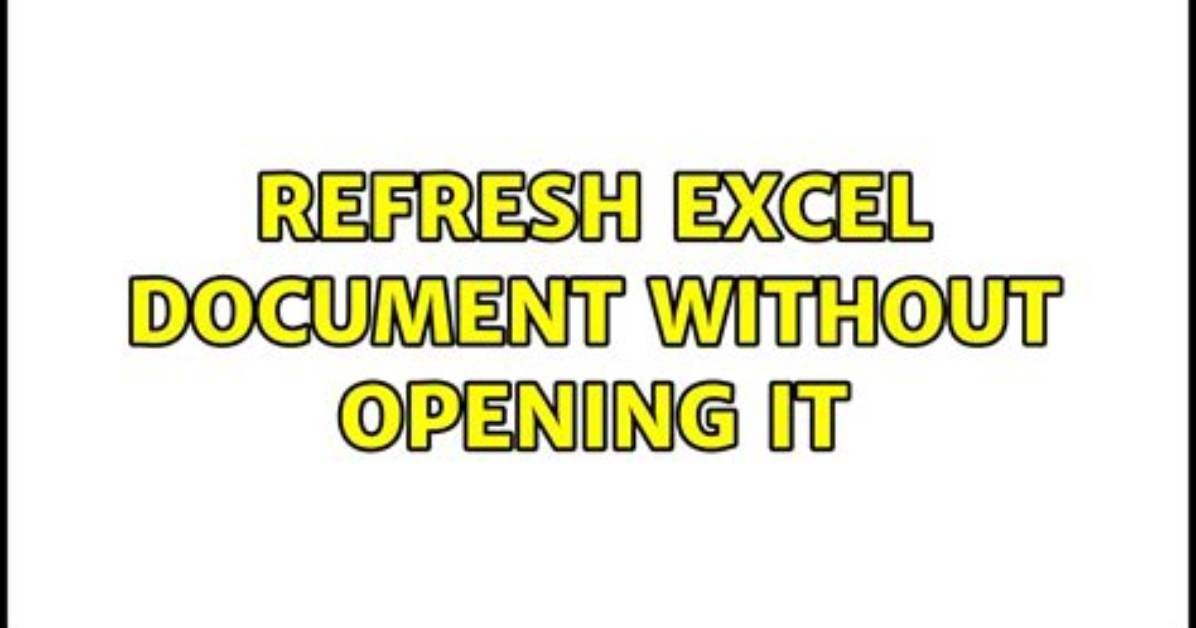 Refresh Excel Document Without Opening It [Duplicate]