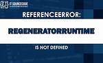 Regeneratorruntime Is Not Defined
