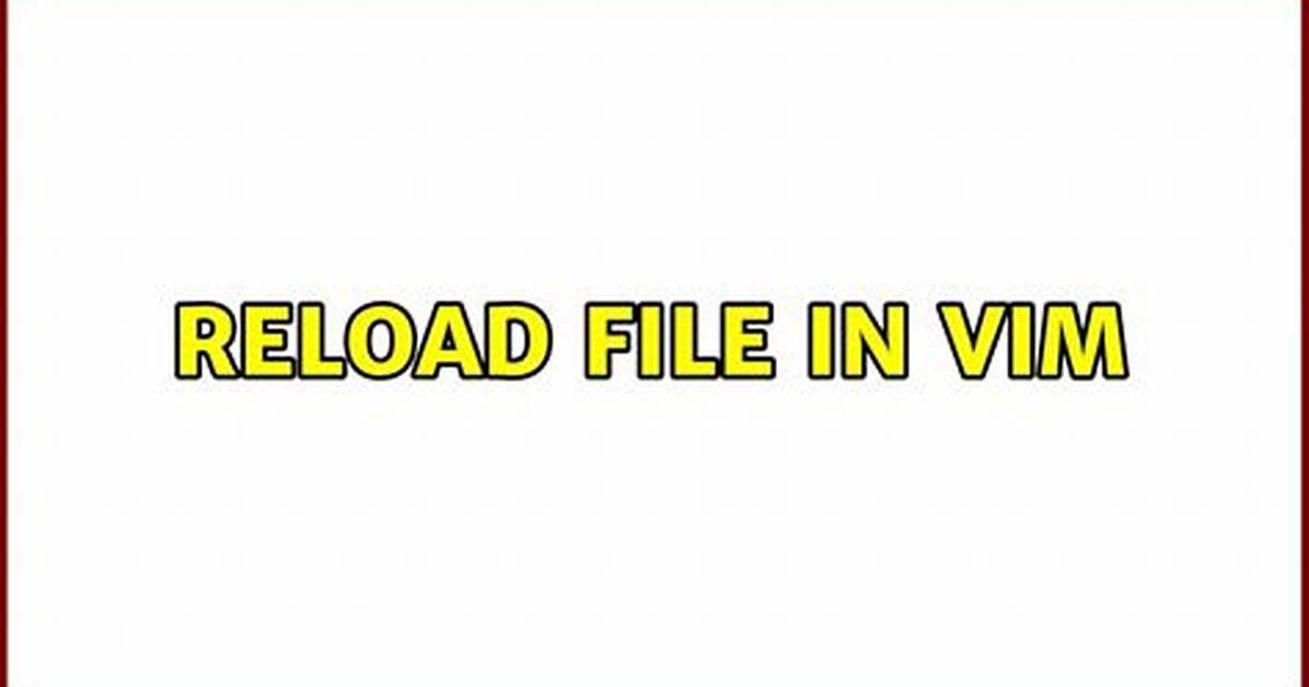 Reload File in Vim [Duplicate]