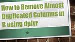 Remove Duplicated Rows Using Dplyr