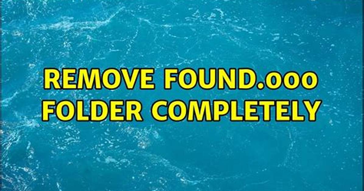 Remove Found.000 Folder Completely