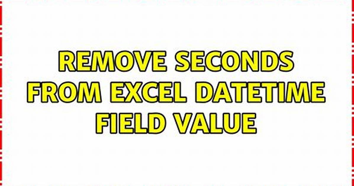 Remove Seconds from Excel Datetime Field Value