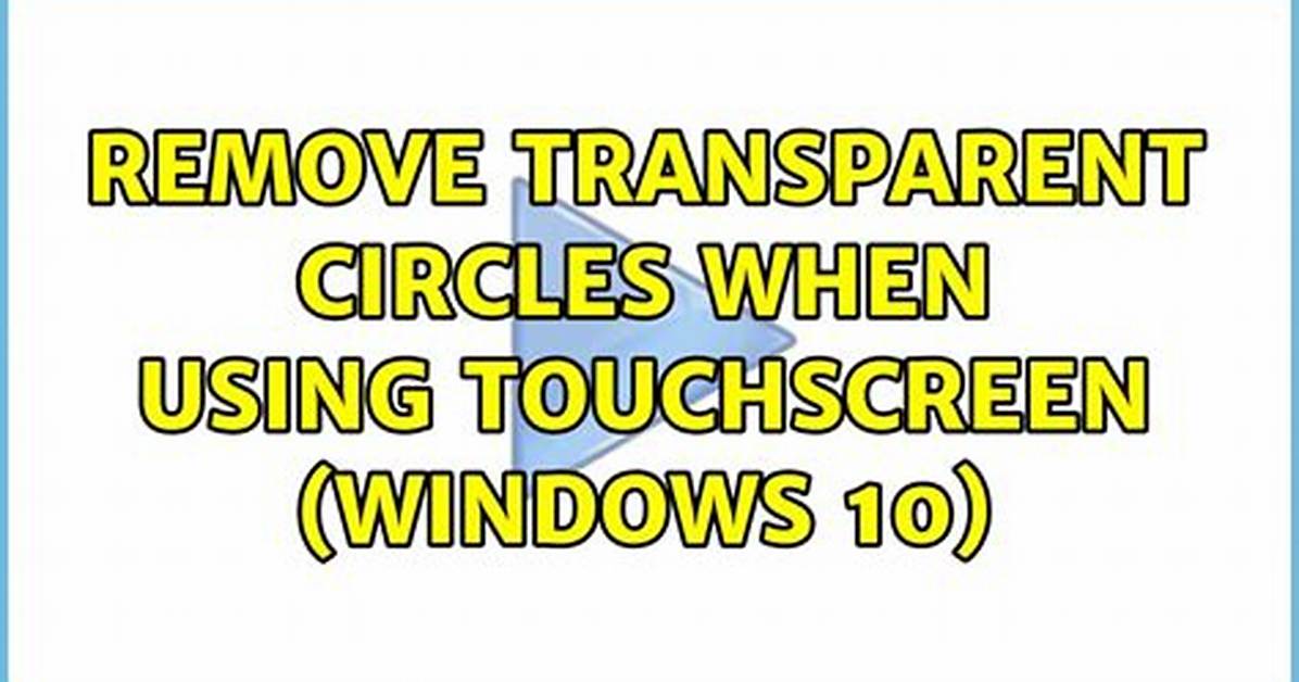 Remove Transparent Circles When Using Touchscreen (Windows 10)