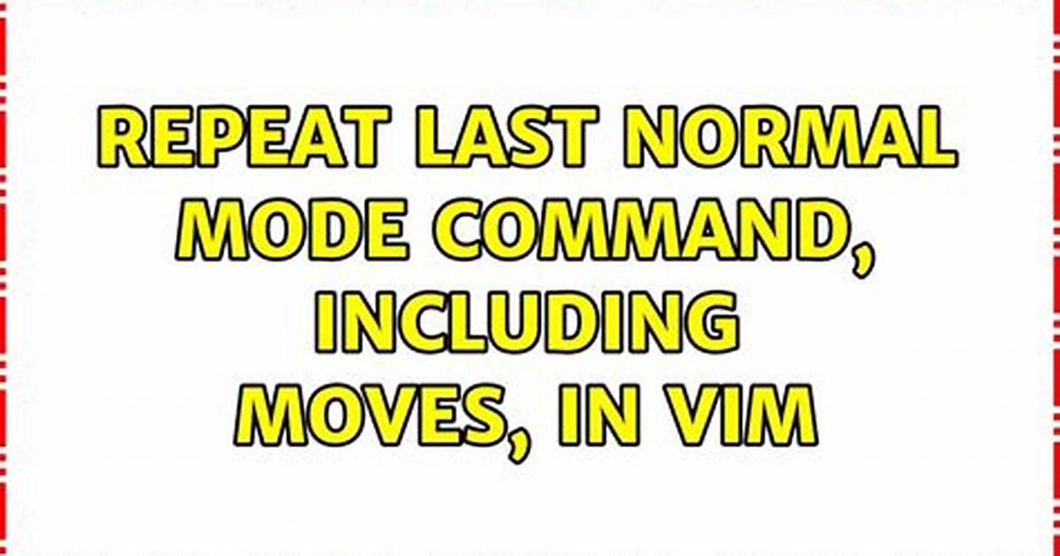 Repeat Last Normal Mode Command, Including Moves, in Vim