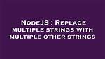 Replace Multiple Strings with Multiple Other Strings