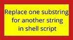 Replace One Substring for Another String in Shell Script