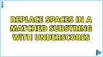 Replace Spaces in a Matched Substring with Underscores
