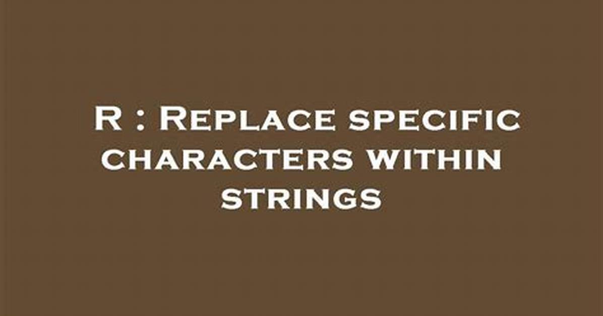 Replace Specific Characters Within Strings
