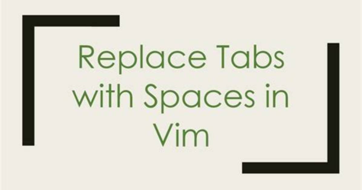 Replace Tabs with Spaces in Vim